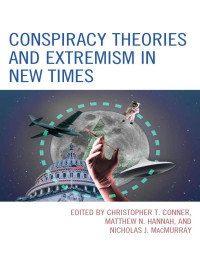 Christopher T. Conner, Matthew N. Hannah & Nicholas J. MacMurray — Conspiracy Theories and Extremism in New Times (The Frankfurt School in New Times)