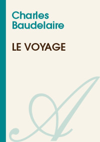 Charles Baudelaire [Baudelaire, Charles] — Le voyage