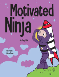 Mary Nhin & Jelena Stupar — Motivated Ninja: A Social, Emotional Learning Book for Kids About Motivation (Ninja Life Hacks 56)