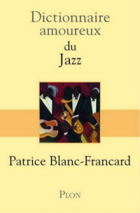 Patrice Blanc-Francard — Dictionnaire amoureux du jazz