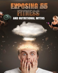 Various — Myth Busters: Exposing 55 Fitness and Nutritional Myths