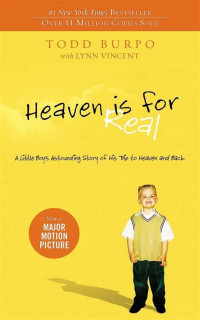 Burpo Todd, Vincent Lynn — Heaven is for Real : A Little Boy's Astounding Story of His Trip to Heaven and Back