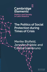 Merike Blofield, Jennifer Pribble & Cecilia Giambruno — The Politics of Social Protection during Times of Crisis