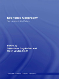 Sharmistha Bagchi-Sen & Helen Lawton Smith — Economic Geography (Routledge Studies in Economic Geography)