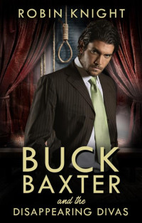 Robin Knight — Buck Baxter and the Disappearing Divas (The Buck Baxter Detective Agency Book 2)