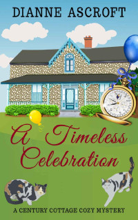 Dianne Ascroft — A Timeless Celebration (Century Cottage Cozy Mystery 1)