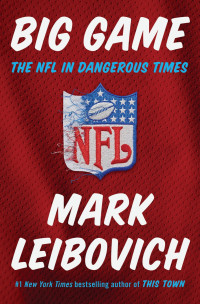 Mark Leibovich — Big Game: The NFL in Dangerous Times: The NFL in Dangerous Times