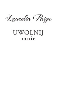 Laurelin Paige — Po??czeni. Uwolnij mnie