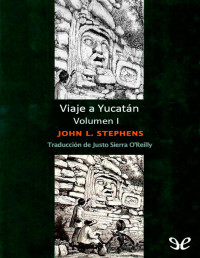 John Lloyd Stephens — Viaje a Yucatán - Volumen I