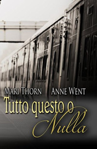 Mari Thorn & Anne Went — Tutto Questo O Nulla