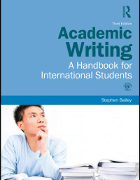 Stephen Bailey — Academic Writing: A Handbook for International Students, Third edition