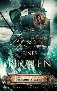 Bardenhagen, Pia — Die Loyalität eines Piraten: Zarkonyia-Saga: Staffel 1, Episode 4 (German Edition)