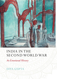 Diya Gupta; — India in the Second World War