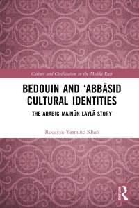 Ruqayya Yasmine Khan — Bedouin and 'Abbāsid Cultural Identities: The Arabic Majnūn Laylā Story