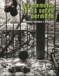 Jordi Sierra i Fabra — La memoria de los seres perdidos