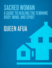 Queen Afua — Sacred woman. A guide to healing the feminine body, mind and spirit