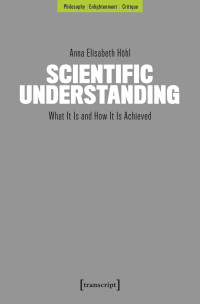 Anna Elisabeth Höhl — Scientific Understanding: What It Is and How It Is Achieved