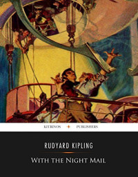 Rudyard Kipling — With The Night Mail: A Story of 2000 A.D.