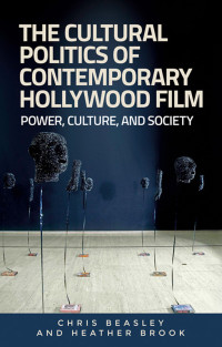 Chris Beasley;Heather Brook; & Heather Brook — The Cultural Politics of Contemporary Hollywood Film