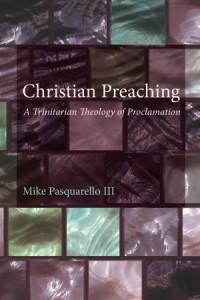 Michael Pasquarello III; — Christian Preaching