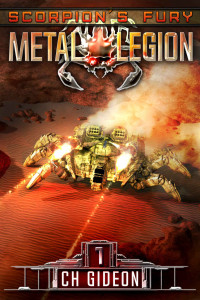 CH Gideon & Caleb Wachter & Craig Martelle — Scorpion’s Fury: Mechanized Warfare on a Galactic Scale (Metal Legion Book 1)