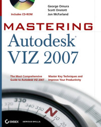 George Omura, Cott Onstott & Jon Mcfarland — Mastering Autodesk VIZ 2007