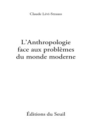 Claude Lévi-Strauss — L'Anthropologie face aux problèmes du monde moderne