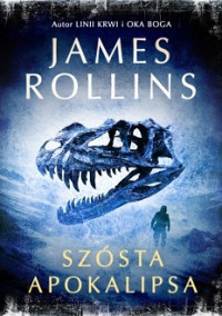 James Rollins — Szósta Apokalipsa