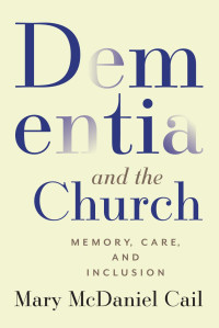 Mary McDaniel Cail; — Dementia and the Church