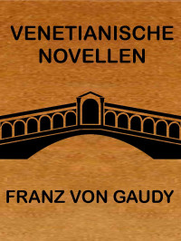 Franz von Gaudy — Venetianische Novellen