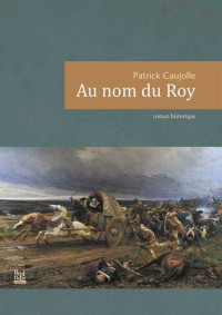 Patrick Caujolle — Au nom du Roy