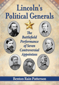 Benton Rain Patterson — Lincoln's Political Generals: The Battlefield Performance of Seven Controversial Appointees