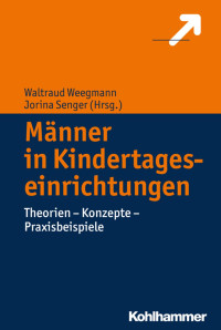 Waltraud Weegmann & Jorina Senger — Männer in Kindertageseinrichtungen: Theorien – Konzepte – Praxisbeispiele