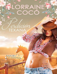 Lorraine Cocó — Perdición Texana (Amor en cadena nº 1) (Spanish Edition)