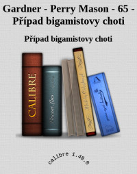 Případ bigamistovy choti — Gardner - Perry Mason - 65 - Případ bigamistovy choti