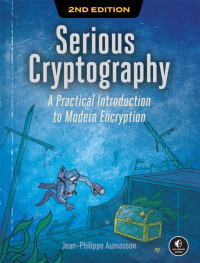 Jean-Philippe Aumasson — Serious Cryptography : A Practical Introduction to Modern Encryption (for Paul scholle)