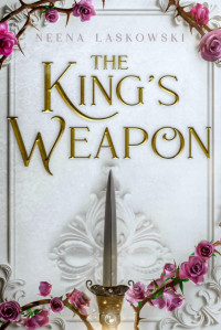 Neena Laskowski — The King's Weapon (Of Fire and Lies Book 1)