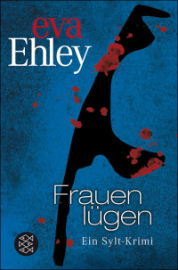 Ehley, Eva [Ehley, Eva] — Frauen lügen