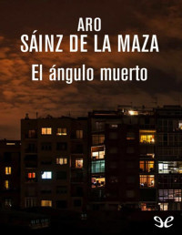 Aro Sáinz de la Maza — El Ángulo Muerto