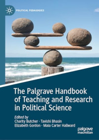 Charity Butcher, Tavishi Bhasin, Elizabeth Gordon, Maia Hallward — The Palgrave Handbook of Teaching and Research in Political Science (Political Pedagogies)