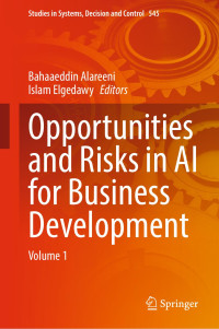 Bahaaeddin Alareeni, Islam Elgedawy, (eds.) — Opportunities and Risks in AI for Business Development: Volume 1