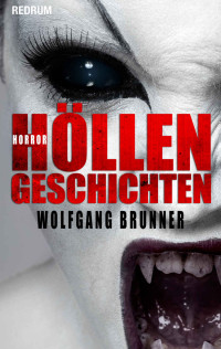 Brunner, Wolfgang & März, Mari — Höllengeschichten (Redrum Horror Books 1) (German Edition)