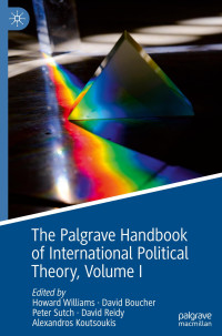 Howard Williams, David Boucher, Peter Sutch, David Reidy, Alexandros Koutsoukis — The Palgrave Handbookof International Political Theory, Volume I