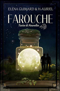Elena Guimard & H Auriel. — Farouche _ Textes et Nouvelles