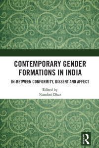 Nandini Dhar — Contemporary Gender Formations in India; In-between Conformity, Dissent and Affect