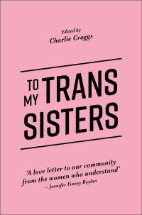 Charlie Craggs — To My Trans Sisters