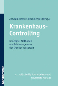 Joachim Hentze & Erich Kehres — Krankenhaus-Controlling: Konzepte, Methoden und Erfahrungen aus der Krankenhauspraxis