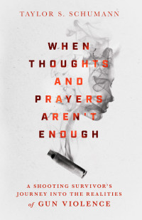 Taylor S. Schumann; — When Thoughts and Prayers Aren't Enough