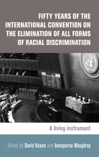 David Keane;Annapurna Waughray; — Fifty Years of the International Convention on the Elimination of All Forms of Racial Discrimination