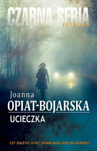 Joanna Opiat-Bojarska — Ucieczka
